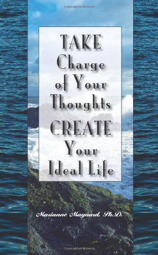 Cover for Marianne Maynard · Take Charge of Your Thoughts - Create Your Ideal Life (Hardcover Book) (2009)
