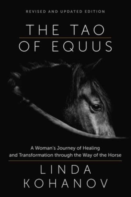 Tao of Equus Revised: A Woman's Journey of Healing and Transformation through the Way of the Horse - Linda Kohanov - Books - New World Library - 9781608688982 - July 18, 2024