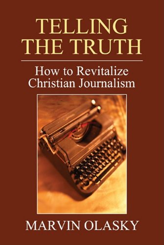 Cover for Marvin Olasky · Telling the Truth: How to Revitalize Christian Journalism (Taschenbuch) [Reprint edition] (2010)