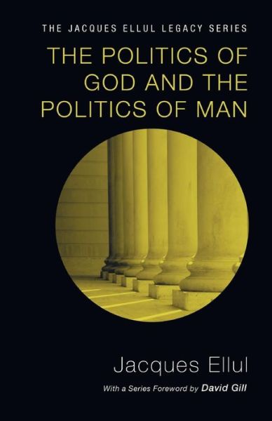 Cover for Jacques Ellul · The Politics of God and the Politics of Man: (Jacques Ellul Legacy) (Pocketbok) (2012)