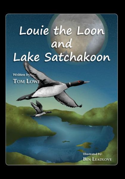 Louie the Loon and Lake Satchakoon - Tom Lowe - Boeken - Robertson Publishing - 9781611701982 - 23 februari 2015