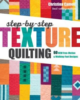 Cover for Christina Cameli · Step-by-Step Texture Quilting: 65 New Free-Motion &amp; Walking-Foot Designs (Paperback Book) (2019)