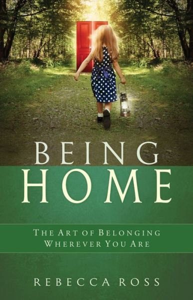 Cover for Rebecca Ross · Being Home The Art of Belonging Wherever You Are (Bok) (2015)