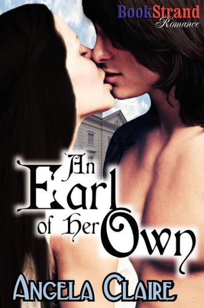 An Earl of Her Own (Bookstrand Publishing Romance) - Angela Claire - Kirjat - BookStrand Publishing - 9781622422982 - tiistai 4. joulukuuta 2012