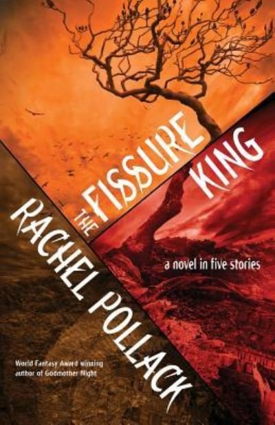 The Fissure King: A Novel in Five Stories - Rachel Pollack - Kirjat - Underland Press - 9781630230982 - tiistai 7. toukokuuta 2019