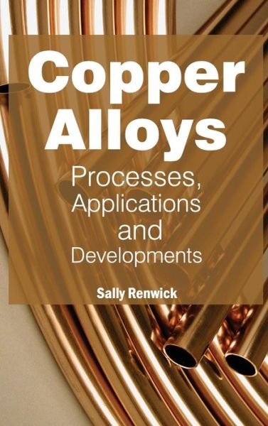Copper Alloys: Processes, Applications and Developments - Sally Renwick - Książki - NY Research Press - 9781632380982 - 24 marca 2015