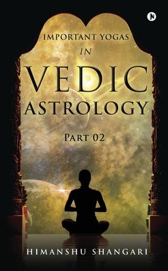 Important Yogas in Vedic Astrology - Himanshu Shangari - Books - Notion Press - 9781636069982 - October 19, 2020