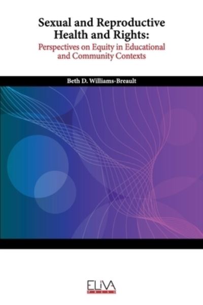 Cover for Beth D Williams-Breault · Sexual and Reproductive Health and Rights: Perspectives on Equity in Educational and Community Contexts (Paperback Book) (2021)