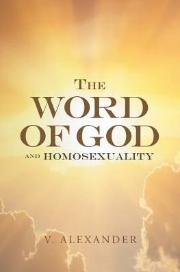 Cover for V Alexander · The Word of God and Homosexuality (Paperback Bog) (2017)
