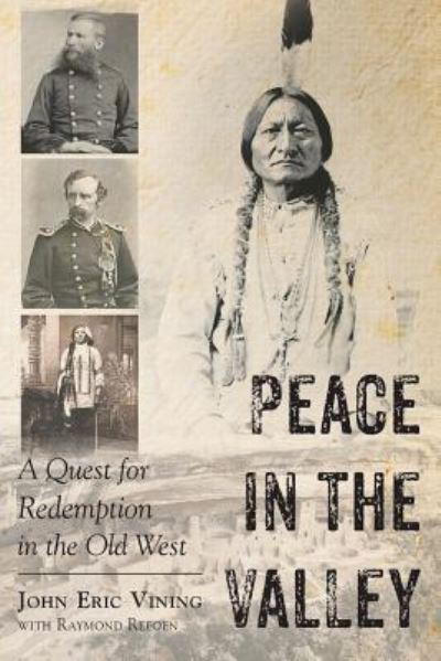 Peace in the Valley - A Quest for Redemption in the Old West - John Eric Vining - Books - Page Publishing, Inc. - 9781640820982 - August 28, 2017