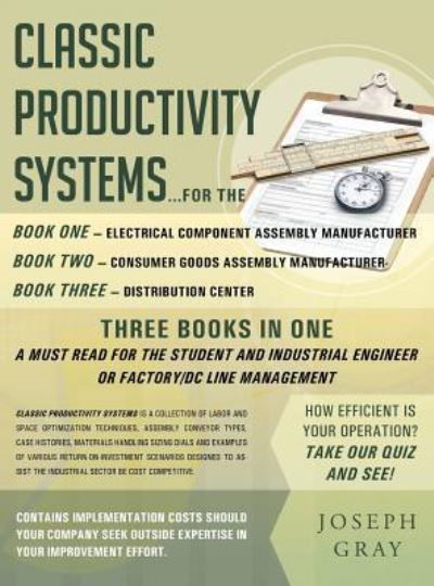 Cover for Joseph Gray · Classic Productivity Systems: Consumer Goods Assembly Manufacturer, Electrical Component Assembly Manufacturer, Distribution Center (Inbunden Bok) (2018)