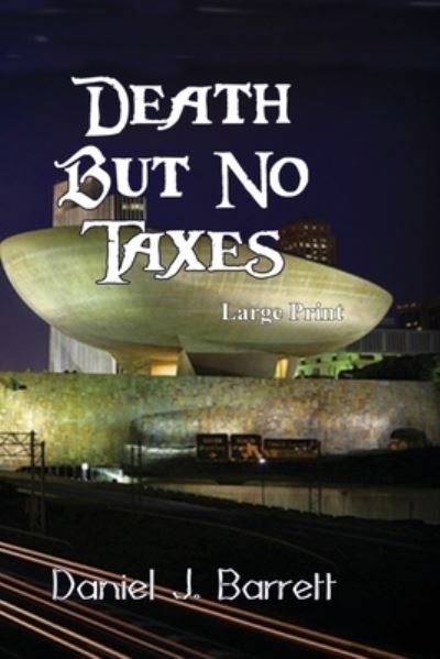 Cover for Daniel J Barrett · Death But No Taxes Large Print (Paperback Book) (2019)