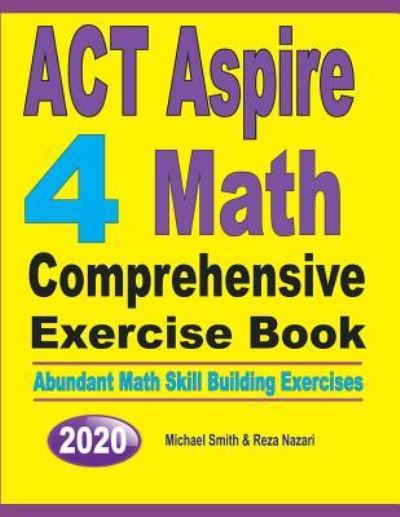 ACT Aspire 4 Math Comprehensive Exercise Book - Michael Smith - Books - Math Notion - 9781646125982 - July 25, 2019