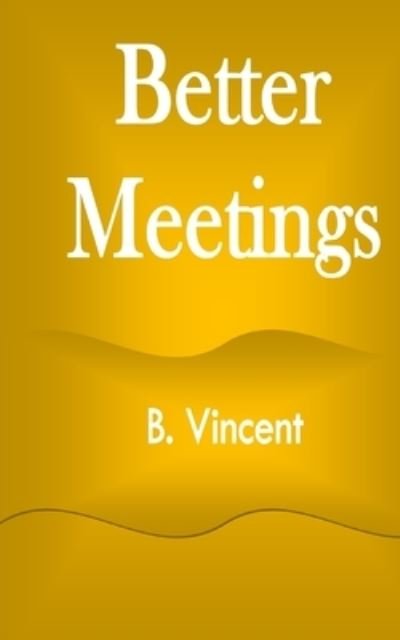 Cover for B Vincent · Better Meetings (Paperback Book) (2021)