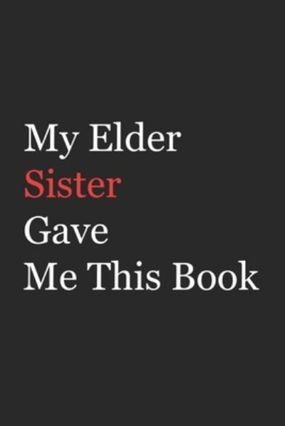 My Elder Sister Gave Me This Book - Az Arts - Bøger - Independently Published - 9781655770982 - 5. januar 2020