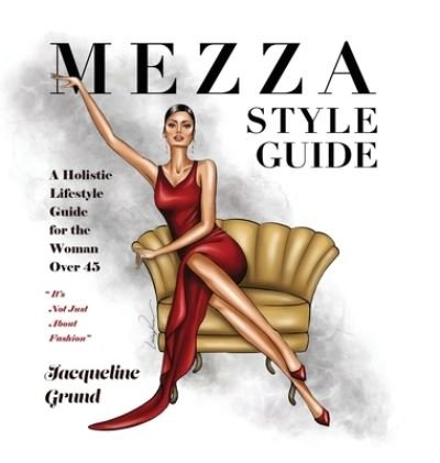Cover for Jacqueline Grund · Mezza Style Guide: A Holistic Lifestyle Guide for the Woman over Forty-Five (Innbunden bok) (2021)