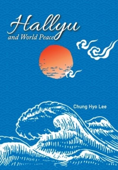Cover for Chung Hyo Lee · Hallyu and World Peace (Book) (2022)