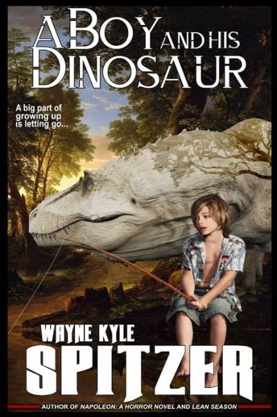 Cover for Wayne Kyle Spitzer · A Boy and His Dinosaur (Paperback Book) (2019)