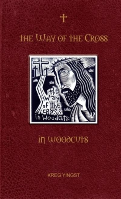 Cover for Kreg Yingst · The Way of the Cross in Woodcuts (Paperback Book) (2022)