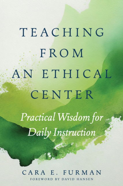 Cover for Cara E. Furman · Teaching from an Ethical Center: Practical Wisdom for Daily Instruction (Paperback Book) (2024)