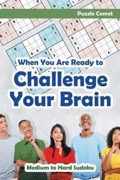 Cover for Puzzle Comet · When You are Ready to Challenge Your Brain Medium to Hard Sudoku (Paperback Book) (2016)