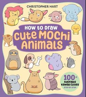 Cover for Christopher Hart · How to Draw Cute Mochi Animals: 100 Adorable Kawaii Cuties Step by Step - Drawing with Christopher Hart (Taschenbuch) (2025)