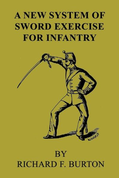 Cover for Richard F Burton · A New System of Sword Exercise for Infantry (Paperback Book) (2019)