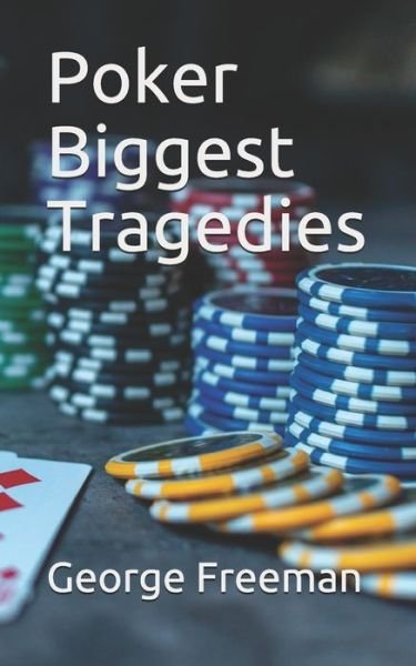 Poker Biggest Tragedies - George Freeman - Livros - Independently published - 9781699158982 - 11 de outubro de 2019