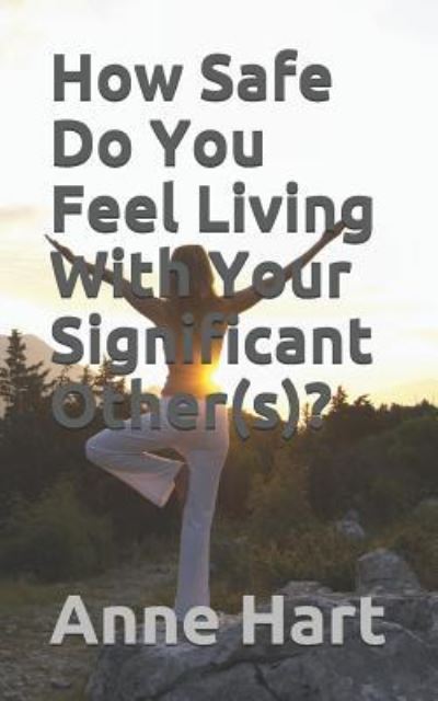 How Safe Do You Feel Living with Your Significant Other (s)? - Anne Hart - Kirjat - INDEPENDENTLY PUBLISHED - 9781717702982 - maanantai 9. heinäkuuta 2018