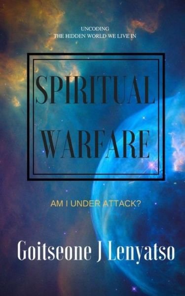 Spiritual Warfare - Goitseone J Lenyatso - Bøger - Createspace Independent Publishing Platf - 9781719216982 - 20. maj 2018
