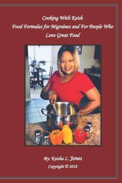 Cover for Keisha Jones · Cooking with Keish : Food Formulas for Migraines and for People Who Love Great Food (Paperback Book) (2018)