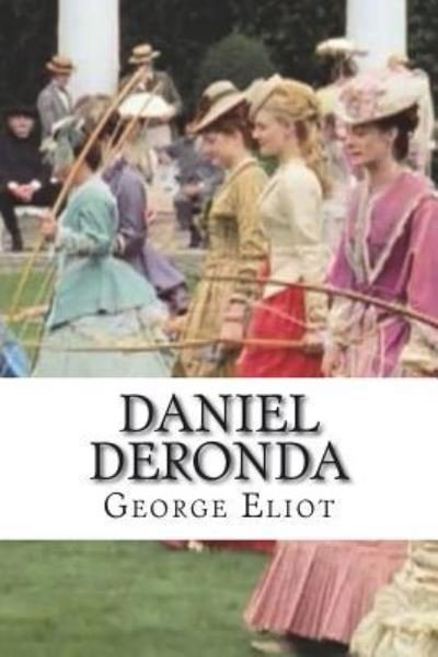 Daniel Deronda - George Eliot - Livros - Createspace Independent Publishing Platf - 9781722610982 - 9 de julho de 2018