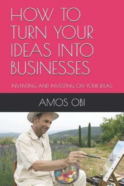 Cover for Amos Obi · How to Turn Your Ideas Into Businesses (Pocketbok) (2018)