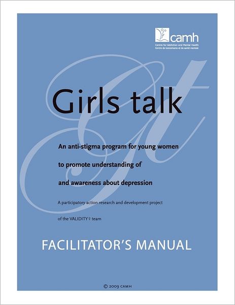 Cover for Pam Gillett · Girls Talk: an Anti-stigma Program for Young Women to Promote Understanding of and Awareness About Depression: Facilitator's Manua (Paperback Book) (2009)