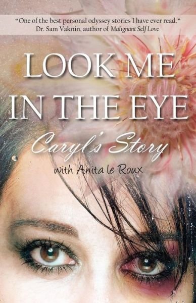 Cover for Caryl Wyatt · Look Me in the Eye: Caryl's Story About Overcoming Childhood Abuse, Abandonment Issues, Love Addiction, Spouses with Narcissistic Personal (Paperback Book) (2013)