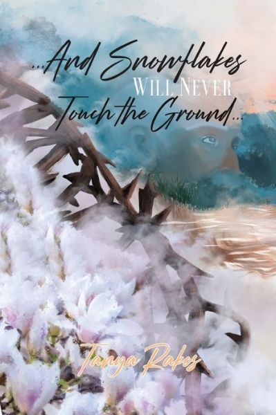 Cover for Tanya Rakos · ...And Snowflakes Will Never Touch the Ground... (Pocketbok) (2021)