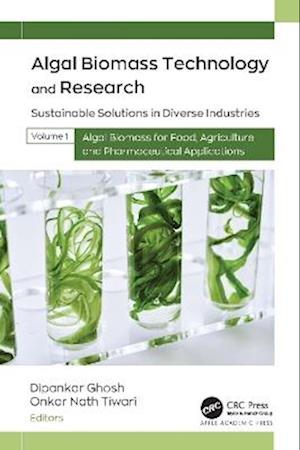 Cover for Algal Biomass Technology and Research: Sustainable Solutions in Diverse Industries, Volume 1: Algal Biomass for Food, Agriculture, and Pharmaceutical Applications (Hardcover Book) (2025)