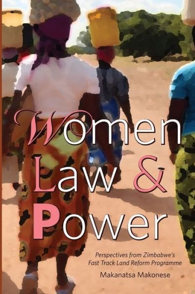 Cover for Makanatsa Makonese · Women Law and Power: Perspectives from Zimbabwe's Fast Track Land Reform Programme (Taschenbuch) (2021)