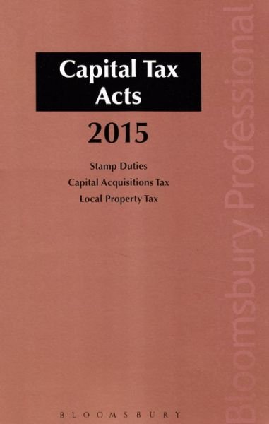 Capital Tax Acts 2015 - Michael Buckley - Books - Bloomsbury Publishing PLC - 9781780436982 - February 28, 2015