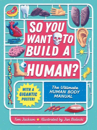 So You Want to Build a Human? - Tom Jackson - Livres - Welbeck Children's - 9781783125982 - 3 novembre 2020