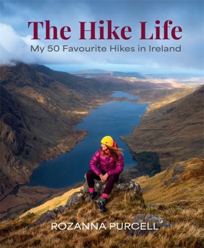 Cover for Rozanna Purcell · The Hike Life: My 50 Favourite Hikes in Ireland - IBA Lifestyle Book of the Year (Hardcover Book) (2023)