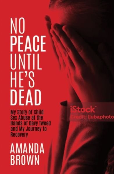 Cover for Amanda Brown · No Peace Until He's Dead: My Story of Child Abuse at the Hands of Davy Tweed and My Journey to Recovery (Paperback Bog) (2024)