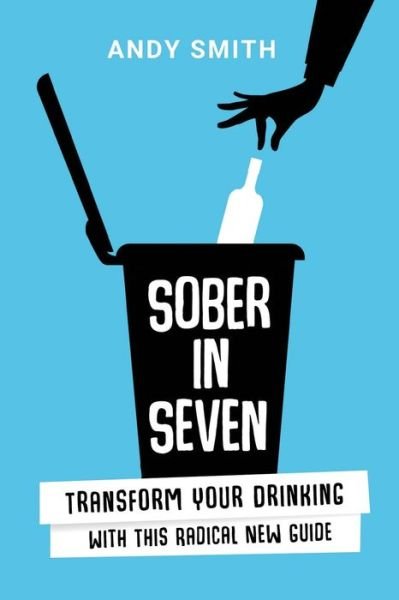 Cover for Andy Smith · Sober in Seven: Transform Your Drinking with this Radical New Guide (Paperback Book) (2020)