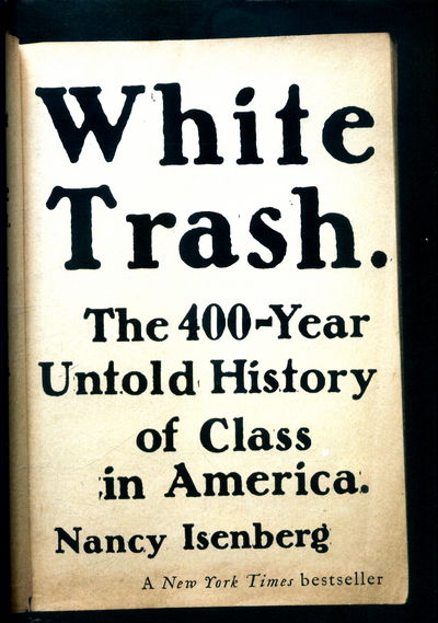 Cover for Nancy Isenberg · White Trash: The 400-Year Untold History of Class in America (Hardcover Book) [Main edition] (2017)