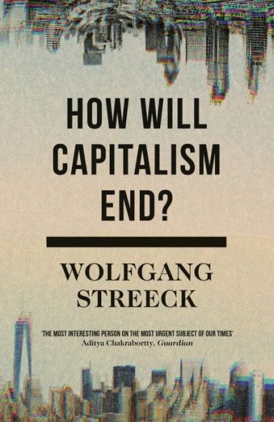 Cover for Wolfgang Streeck · How Will Capitalism End?: Essays on a Failing System (Paperback Bog) (2017)