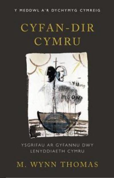 Cover for M. Wynn Thomas · Cyfan-dir Cymru: Ysgrifau ar Gyfannu Dwy Lenyddiaeth Cymru - Y Meddwl a'r Dychymyg Cymreig (Paperback Book) (2017)