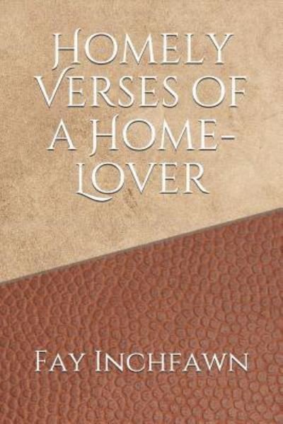 Cover for Fay Inchfawn · Homely Verses of a Home-Lover (Pocketbok) (2018)