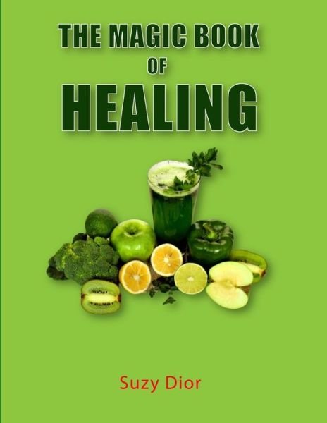 The Magic Book of Healing - Suzy Dior - Books - Lulu.com - 9781794789982 - December 11, 2021