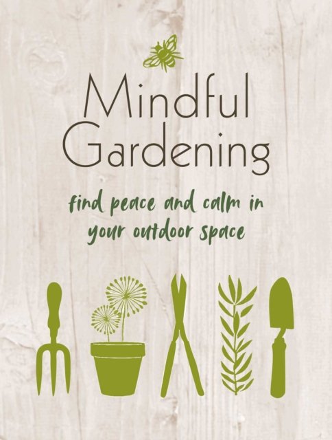 Cover for CICO Books · Mindful Gardening: Find Peace and Calm in Your Outdoor Space (Hardcover Book) (2023)