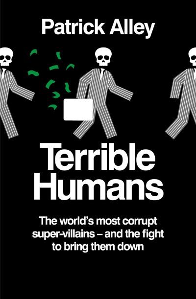 Cover for Patrick Alley · Terrible Humans: The World's Most Corrupt Super-Villains And The Fight to Bring Them Down (Paperback Book) (2024)